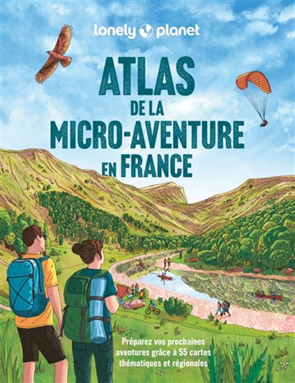 Atlas de la micro-aventure en France : : préparez vos prochaines aventures grâce à 55 cartes thématiques et régionales - COLLECTIF