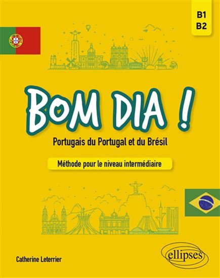 Bom dia ! : portugais du Portugal et du Brésil : méthode pour le niveau intermédiaire, B1-B2 - CATHERINE LETERRIER