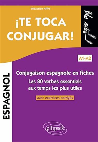 Te toca conjugar, A1-A2 : conjugaison espagnole en fiches avec exercices corrigés - SÉBASTIEN AFFRE
