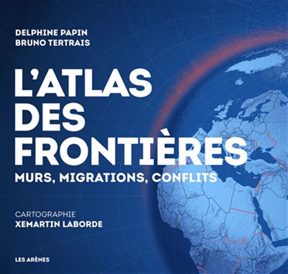 L&#39;Atlas des frontières : murs, conflits, migrations N. éd. - BRUNO TERTRAIS - DELPHINE PAPIN