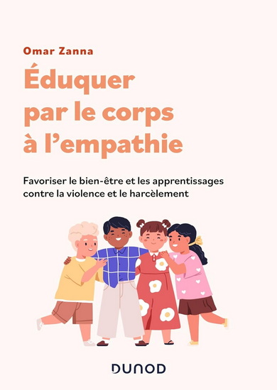 Éduquer à l'empathie par le corps : Favoriser le bien-être et les apprentissages scolaires contre la violence et le harcèlement scolaire - OMAR ZANNA