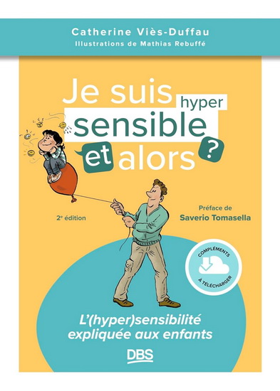Je suis hypersensible ! Et alors ? : l'(hyper)sensibilité expliquée aux enfants N. éd. - CATHERINE VIÈS DUFFAU - MATHIAS REBUFFÉ