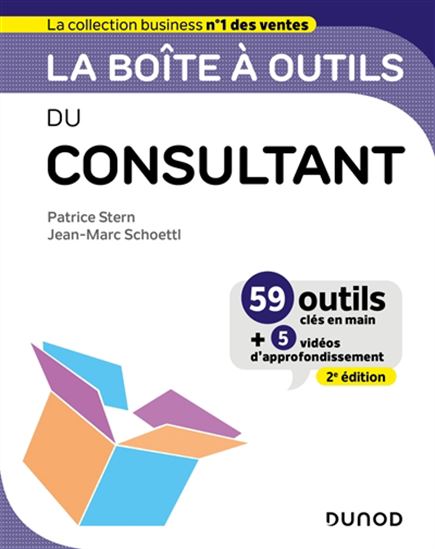 La Boîte à outils du consultant : 59 outils clés en main + 5 vidéos d'approfondissement 2e éd. - PATRICE STERN - JEAN-MARC SCHOETTL
