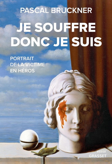 Je souffre donc je suis : portrait de la victime en héros - PASCAL BRUCKNER