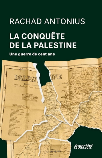 La Conquête de la Palestine : une guerre de cent ans - RACHAD ANTONIUS