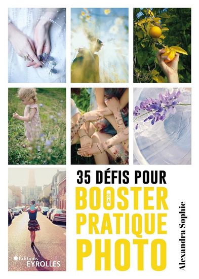 35 défis pour booster sa pratique photo - ALEXANDRA SOPHIE