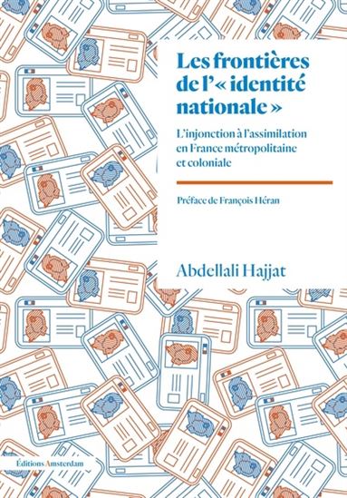 Les Frontières de l&#39;identité nationale : l&#39;injonction à l&#39;assimilation en France métropolitaine et coloniale - ABDELLALI HAJJAT