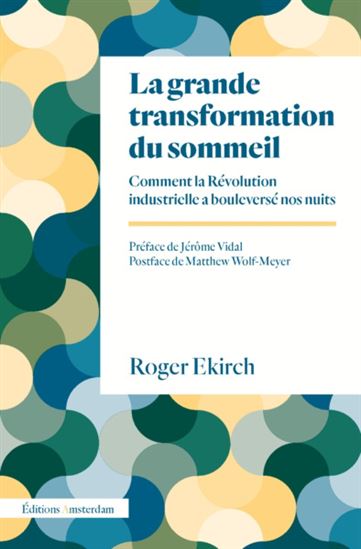 La Grande transformation du sommeil : comment la révolution industrielle a bouleversé nos nuits - A ROGER EKIRCH