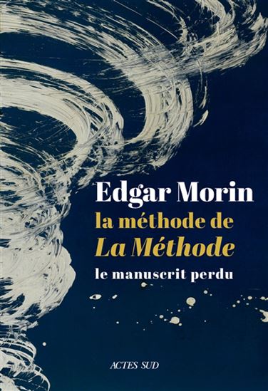 La Méthode de la méthode : le manuscrit perdu - EDGAR MORIN
