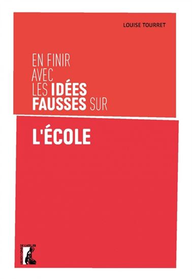 En finir avec les idées fausses sur l&#39;école - LOUISE TOURRET