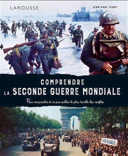 Comprendre la Seconde Guerre mondiale : pour comprendre et ne pas oublier le plus terrible des conflits - JEAN-PAUL VIART