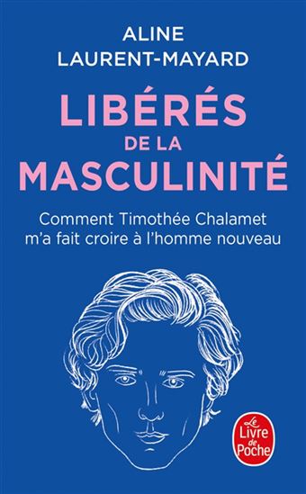 Libérés de la masculinité : comment Timothée Chalamet m&#39;a fait croire à l&#39;homme nouveau - ALINE LAURENT-MAYARD