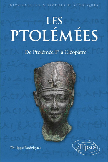 Les Ptolémées : de Ptolémée Ier à Cléopâtre - PHILIPPE RODRIGUEZ