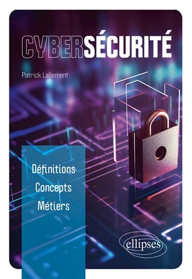 Cybersécurité : définitions, concepts, métiers - PATRICK LALLEMENT