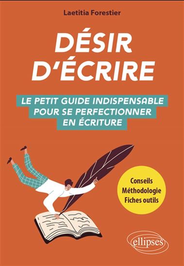 Désir d&#39;écrire : le petit guide indispensable pour se perfectionner en écriture - LAETITIA FORESTIER