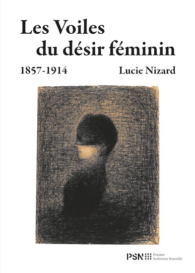 Les Voiles du désir féminin : 1857-1914 - LUCIE NIZARD