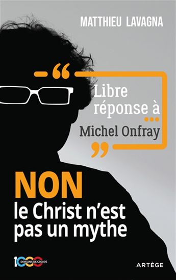 Libre réponse à Michel Onfray : non le Christ n'est pas un mythe - MATTHIEU LAVAGNA