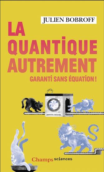 La Quantique autrement : garanti sans équation ! - JULIEN BOBROFF