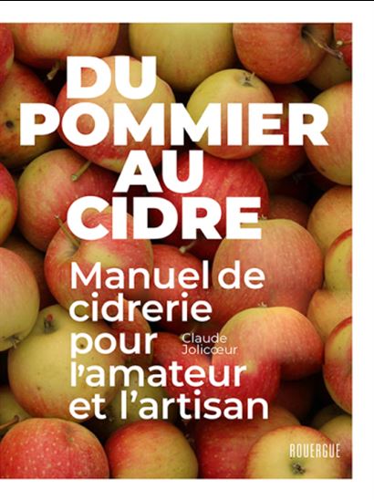 Du pommier au cidre : manuel de cidrerie pour l&#39;amateur et l&#39;artisan N. éd. - CLAUDE JOLICOEUR