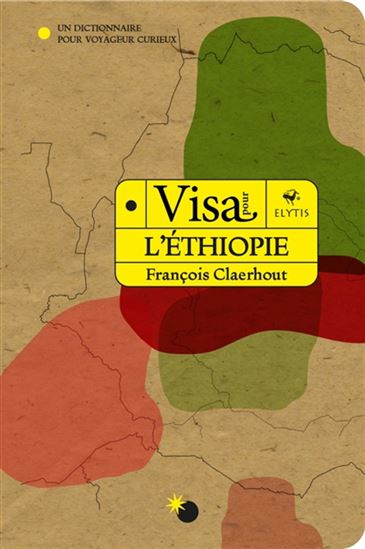 Visa pour l&#39;Éthiopie : un dictionnaire pour voyageur curieux - FRANÇOIS CLAERHOUT