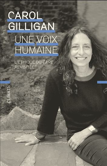 Une voix humaine : l'éthique du care revisitée - CAROL GILLIGAN