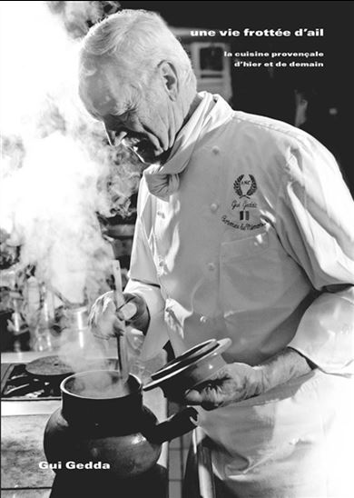 Une vie frottée à l&#39;ail : la cuisine provençale d&#39;hier et de demain - GUI GEDDA - MAYALEN ZUBILLAGA
