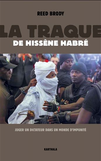La Traque de Hissène Habré : juger un dictateur dans un monde d'impunité - REED BRODY