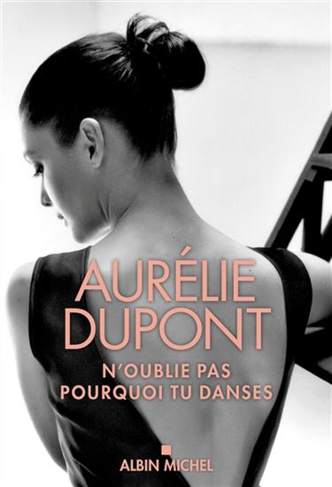 N&#39;oublie pas pourquoi tu danses - AURÉLIE DUPONT