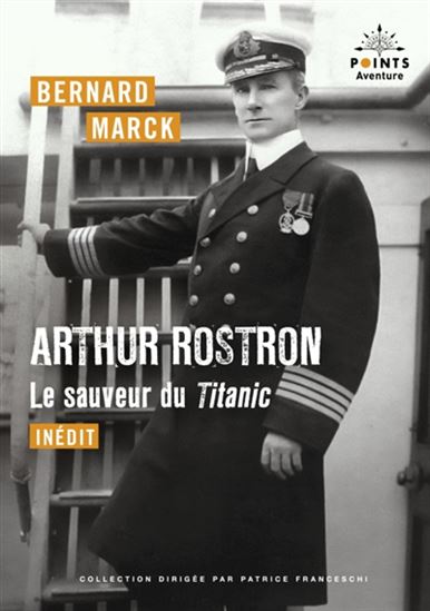 Arthur Rostron, le sauveur du Titanic - BERNARD MARCK