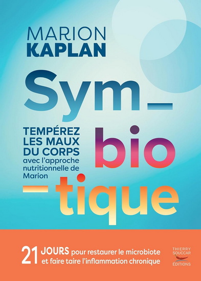 Symbiotique : tempérez les maux du corps au quotidien avec l'approche nutritionnelle de Marion - MARION KAPLAN