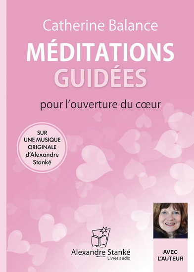 Méditations guidées pour l&#39;ouverture du coeur : pour l&#39;ouverture du coeur (CD 1h) - CATHERINE BALANCE