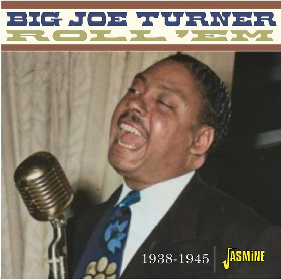 Roll ‘Em 1938-1945 - BIG JOE TURNER