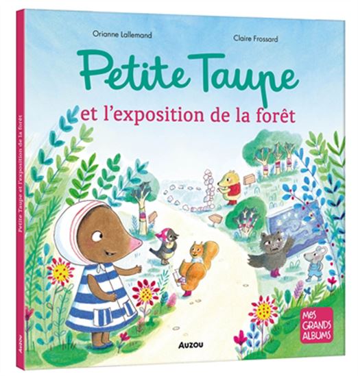 Petite taupe : l&#39;exposition de la forêt - ORIANNE LALLEMAND - CLAIRE FROSSARD