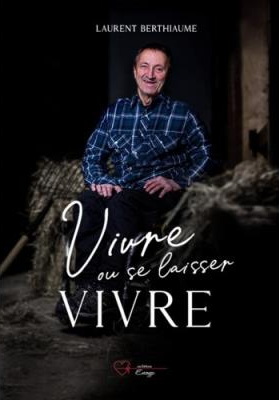 Vivre ou se laisser vivre - LAURENT BERTHIAUME