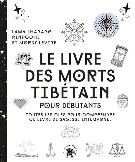 Le Livre des morts tibétain : pour débutants : toutes les clés pour comprendre ce livre de sagesse intemporel - LHANANG RINPOCHE - MORDY LEVINE