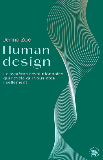 Human design : le système révolutionnaire révélant qui vous êtes réellement - JENNA ZOË
