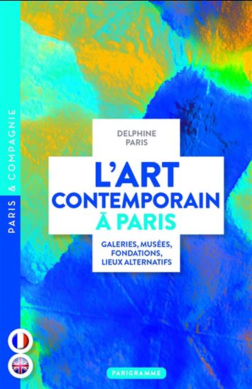 L&#39;Art contemporain à Paris : galeries, musées, fondations, lieux alternatifs - DELPHINE PARIS