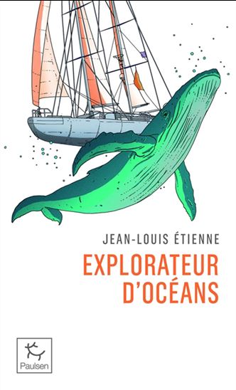 Explorateur d&#39;océans : la vie, un vaste territoire d&#39;incertitudes et autant de promesses à explorer - JEAN-LOUIS ETIENNE