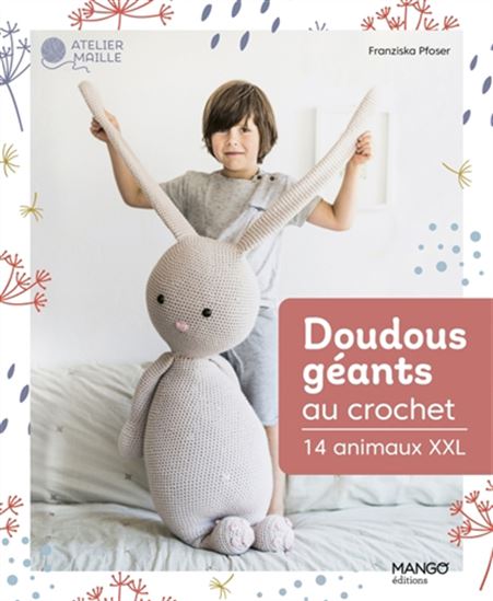 Doudous géants au crochet : 14 animaux XXL - FRANZISKA PFOSER