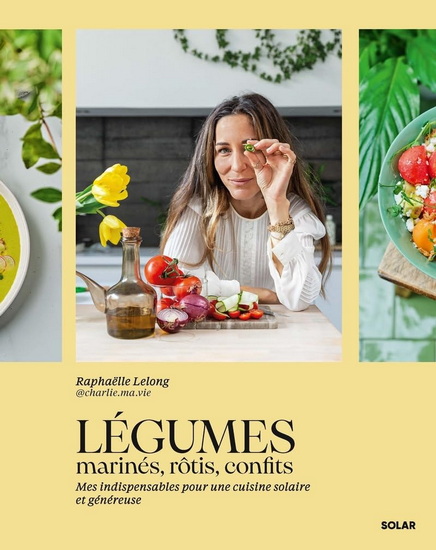 Légûmes rôtis, laqués, confits : mes indispensables pour une cuisine solaire et généreuse - RAPHAËLLE LELONG