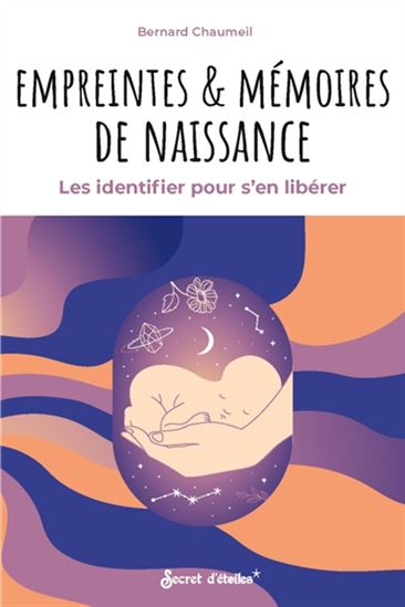 Empreintes et mémoires de naissance : les identifier pour s&#39;en libérer - BERNARD CHAUMEIL