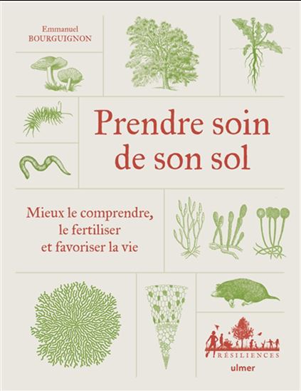 Prendre soin de son sol : mieux le comprendre, le fertiliser et favoriser la vie - EMMANUEL BOURGUIGNON