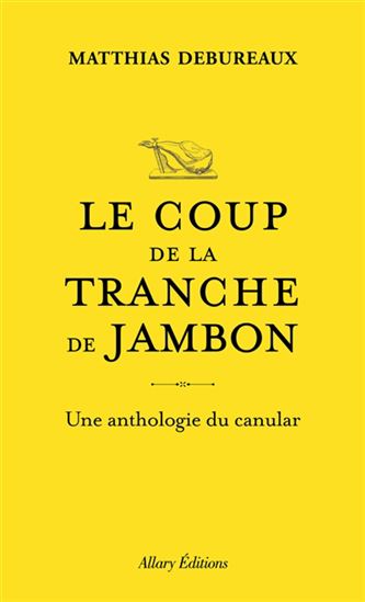 Le Coup de la tranche de jambon : et autres canulars de génie - COLLECTIF