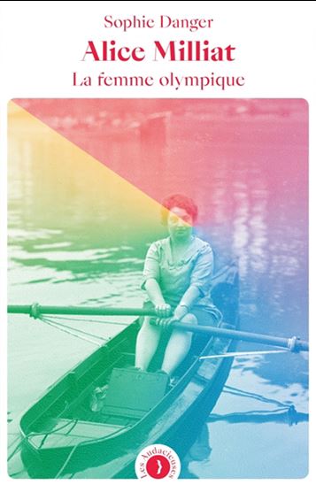 Alice Milliat : la femme olympique - SOPHIE DANGER