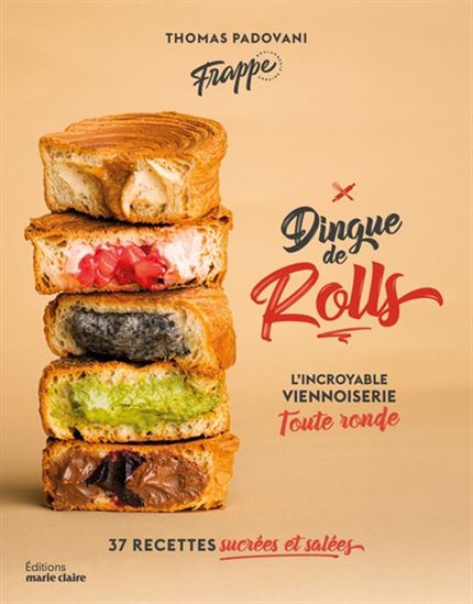 Dingue de rolls : l&#39;incroyable viennoiserie toute ronde : 37 recettes sucrées et salées - THOMAS PADOVANI