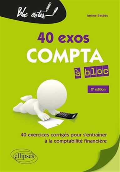 Compta à bloc. 40 exercices pour s'entraîner à la comptabilité générale - 2e édition - IMÈNE BESBÈS