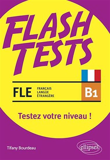 FLE (français langue étrangère). Flash Tests. B1. Testez votre niveau de français ! - TIFANY BOURDEAU