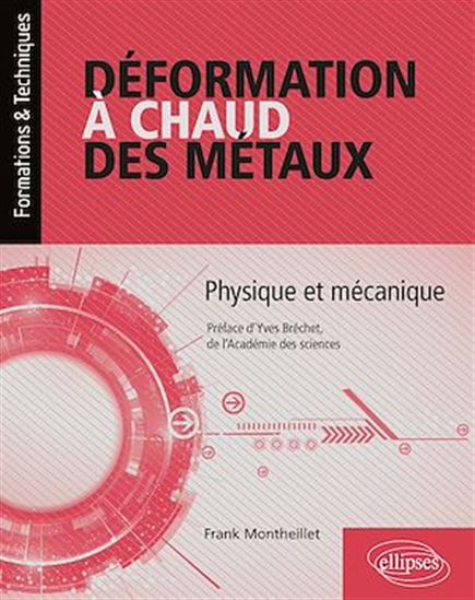 Déformation à chaud des métaux : physique et mécanique - FRANK MONTHEILLET
