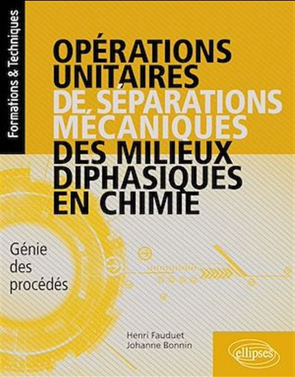 Opérations unitaires de séparations mécaniques des milieux diphasiques en chimie - Génie des procédés - JOHANNE BONNIN - HENRI FAUDUET