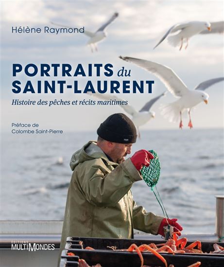 Portraits du Saint-Laurent : Histoires des pêches et récits maritimes - HÉLÈNE RAYMOND